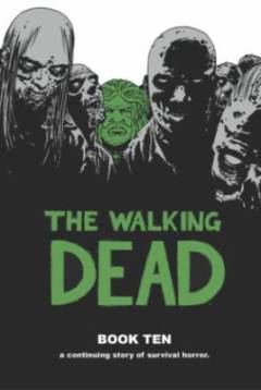 The walking dead : a continuing story of survival horror. Book 10