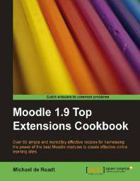 Moodle 1.9 top extensions cookbook : over 60 simple and incredibly effective recipes for harnessing the power of the best Moodle modules to create effective online learning sites