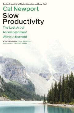 Slow productivity : the lost art of accomplishment without burnout