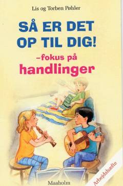 Så er det op til dig! - fokus på handlinger : arbejdshæfte