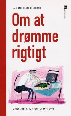 Om at drømme rigtigt : litteraturhæfte : tekster 1995-2002