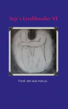 Sejr's livsfilosofier. Bind 6 : Fordi, det skal man jo -