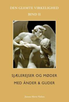 Den glemte virkelighed. Bind 2 : Sjælerejser og møder med ånder & guder : drømmenes typologi