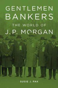 Gentlemen bankers : the world of J.P. Morgan