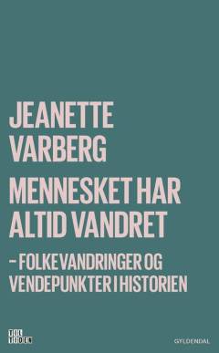 Mennesket har altid vandret : folkevandringer og vendepunkter i historien