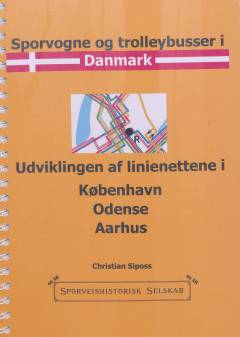 Sporvogne og trolleybusser i Danmark : udviklingen af linienettene i København, Odense, Aarhus