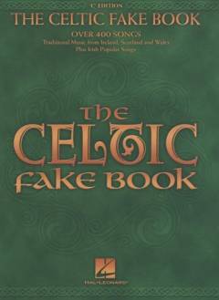 The Celtic fake book : over 400 songs : traditional music from Ireland, Scotland and Wales plus Irish popular songs