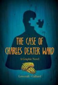 The case of Charles Dexter Ward : a graphic novel