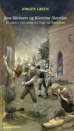 Jens Skrivers og Kirstine Navnløs : to børn i Christian 4's Tugt- og Børnehus