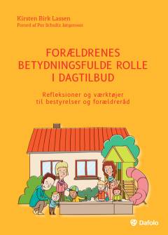 Forældrenes betydningsfulde rolle i dagtilbud : refleksioner og værktøjer til bestyrelser og forældreråd