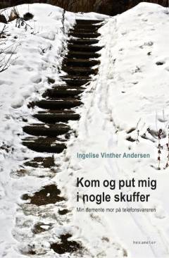 Kom og put mig i nogle skuffer : min demente mor på telefonsvareren