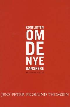 Konflikten om de nye danskere : om danskernes holdninger til etniske minoriteters kultur og rettigheder