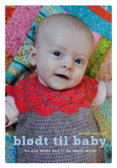 Blødt til baby : fra den første dag til de første skridt