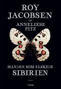 Manden som elskede Sibirien : en sommerfuglesamlers erindringer fra Østsibirien
