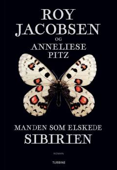 Manden som elskede Sibirien : en sommerfuglesamlers erindringer fra Østsibirien