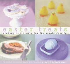 Easter treats : recipes and crafts for the whole family