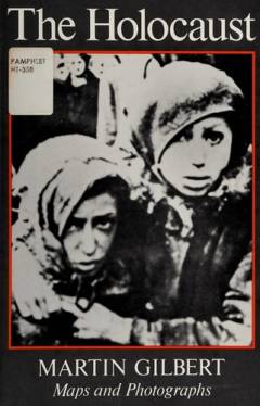 The Holocaust : maps and photographs : a record of the destruction of Jewish life in Europe during the dark years of Nazi rule