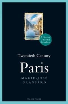 Twentieth century Paris : a literary guide for travellers (1900-1950)