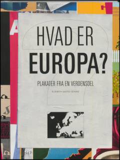 Hvad er Europa? : plakater fra en verdensdel