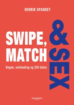 Swipe, match & sex : begær, selvbedrag og 200 dates