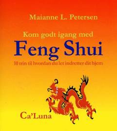 Kom godt igang med Feng Shui : 10 trin til hvordan du let indretter dit hjem