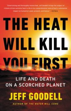 The heat will kill you first : life and death on a scorched planet