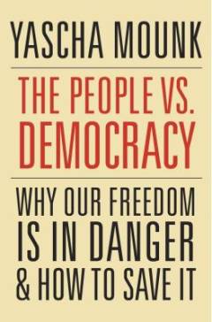 The people vs. democracy : why our freedom is in danger and how to save it