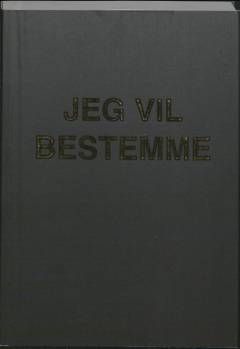 Jeg vil bestemme : en bog om det gode liv