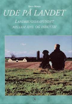 Ude på landet : landbrugssamfundet mellem idyl og industri