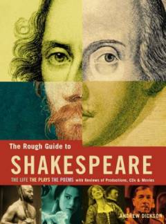 The rough guide to Shakespeare : the plays, the poems, the life