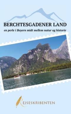 Berchtesgadener land - en perle i Bayern midt mellem natur og historie