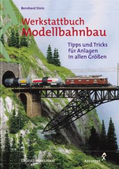 Werkstattbuch Modellbahnbau : Tipps und Tricks für Anlagen in allen Größen