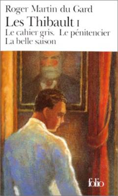 Les Thibault. Tome 1 : Le cahier gris. Le pénitencier. La belle saison