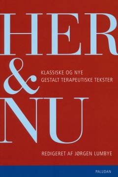 Her og nu : klassiske og nye gestalt-terapeutiske tekster