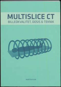 Multislice CT : billedkvalitet, dosis & teknik