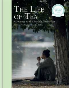 The life of tea : a journey to the world's finest teas