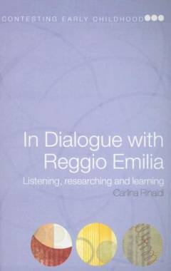 In dialogue with Reggio Emilia : listening, researching and learning