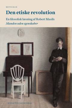 Den etiske revolution : en filosofisk læsning af Robert Musils Manden uden egenskaber