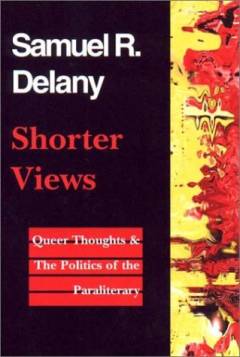 Shorter views : queer thoughts & the politics of the paraliterary