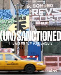 Unsanctioned : the art on New York streets