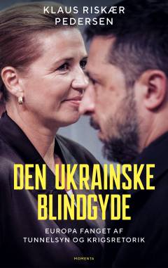 Den ukrainske blindgyde : Europa fanget af tunnelsyn og krigsretorik
