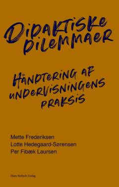 Didaktiske dilemmaer : håndtering af undervisningens praksis