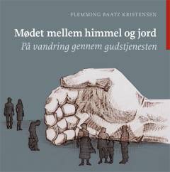 Mødet mellem himmel og jord : på vandring gennem gudstjenesten