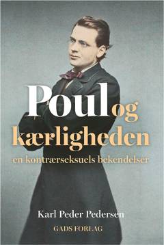 Poul og kærligheden : en kontrærseksuels bekendelser