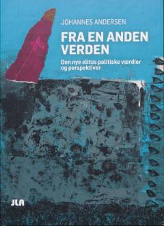 Fra en anden verden : den nye elites politiske værdier og perspektiver
