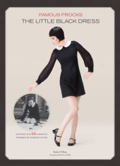 Famous frocks : the little black dress : patterns for 20 garments inspired by fashion icons