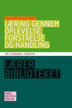 Læring gennem oplevelse, forståelse og handling : en studiebog i didaktik