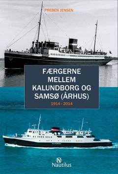 Færgerne mellem Kalundborg og Samsø (Århus) : 1914-2014