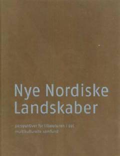 Nye nordiske landskaber : perspektiver for litteraturen i det multikulturelle samfund
