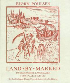 Land - by - marked : to økonomiske landskaber i 1400-tallets Slesvig